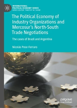 Abbildung von Pose-Ferraro | The Political Economy of Industry Organizations and Mercosur's North-South Trade Negotiations | 1. Auflage | 2024 | beck-shop.de