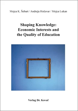 Abbildung von K. Šebart / Hocevar | Shaping Knowledge: Economic Interests and the Quality of Education | 1. Auflage | 2023 | 16 | beck-shop.de