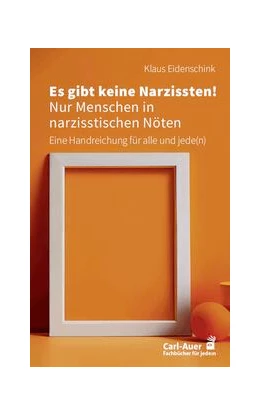 Abbildung von Eidenschink | Es gibt keine Narzissten! Nur Menschen in narzisstischen Nöten | 1. Auflage | 2023 | beck-shop.de
