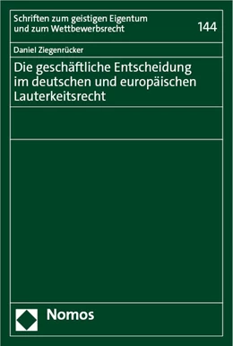 Abbildung von Ziegenrücker | Die geschäftliche Entscheidung im deutschen und europäischen Lauterkeitsrecht | 1. Auflage | 2023 | 144 | beck-shop.de