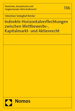Abbildung von Sedaghat Kerdar | Indirekte Horizontalverflechtungen zwischen Wettbewerbs-, Kapitalmarkt- und Aktienrecht | 1. Auflage | 2023 | 136 | beck-shop.de