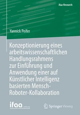 Abbildung von Peifer | Konzeptionierung eines arbeitswissenschaftlichen Handlungsrahmens zur Einführung und Anwendung einer auf Künstlicher Intelligenz basierten Mensch-Roboter-Kollaboration | 1. Auflage | 2023 | beck-shop.de