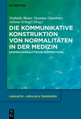 Abbildung von Bauer / Günthner | Die kommunikative Konstruktion von Normalitäten in der Medizin | 1. Auflage | 2023 | beck-shop.de