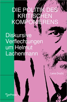 Abbildung von Drazic | Die Politik des Kritischen Komponierens | 1. Auflage | 2024 | beck-shop.de
