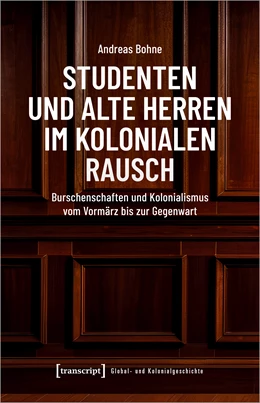 Abbildung von Bohne | Studenten und Alte Herren im kolonialen Rausch | 1. Auflage | 2024 | beck-shop.de