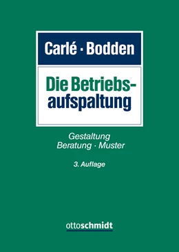 Abbildung von Carlé / Bodden | Die Betriebsaufspaltung | 3. Auflage | 2024 | beck-shop.de