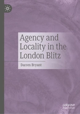 Abbildung von Bryant | Agency and Locality in the London Blitz | 1. Auflage | 2024 | beck-shop.de