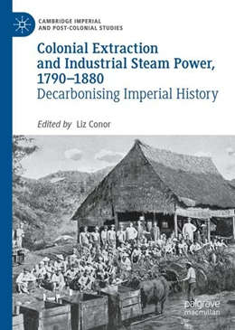 Abbildung von Conor | Colonial Extraction and Industrial Steam Power, 1790-1880 | 1. Auflage | 2024 | beck-shop.de