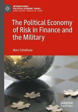 Abbildung von Schelhase | The Political Economy of Risk in Finance and the Military | 1. Auflage | 2023 | beck-shop.de