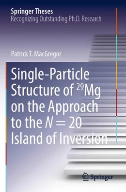 Abbildung von MacGregor | Single-Particle Structure of 29Mg on the Approach to the N = 20 Island of Inversion | 1. Auflage | 2023 | beck-shop.de