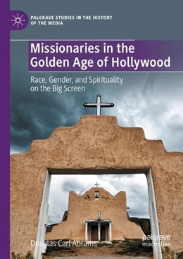 Abbildung von Abrams | Missionaries in the Golden Age of Hollywood | 1. Auflage | 2023 | beck-shop.de