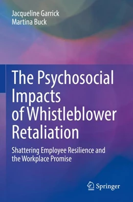 Abbildung von Garrick / Buck | The Psychosocial Impacts of Whistleblower Retaliation | 1. Auflage | 2023 | beck-shop.de