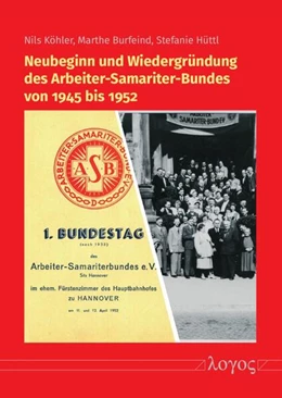Abbildung von Köhler / Burfeind | Neubeginn und Wiedergründung des Arbeiter-Samariter-Bundes von 1945 bis 1952 | 1. Auflage | 2023 | beck-shop.de