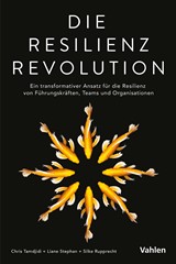 Abbildung von Tamdjidi / Stephan / Rupprecht | Die Resilienz Revolution - Ein transformativer Ansatz für die Resilienz von Führungskräften, Teams und Organisationen: Resilienzstrategien für eine nachhaltige Leistungsfähigkeit | 2024 | beck-shop.de