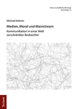 Abbildung von Kettner | Medien, Moral und Mainstream | 1. Auflage | 2023 | 2 | beck-shop.de