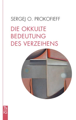 Abbildung von Prokofieff | Die okkulte Bedeutung des Verzeihens | 1. Auflage | 2024 | beck-shop.de