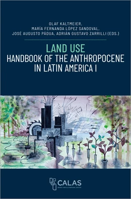 Abbildung von Kaltmeier / López Sandoval | Land Use - Handbook of the Anthropocene in Latin America I | 1. Auflage | 2024 | beck-shop.de