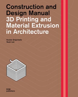 Abbildung von Grigoriadis / Lee | 3D Printing and Material Extrusion in Architecture | 1. Auflage | 2023 | beck-shop.de