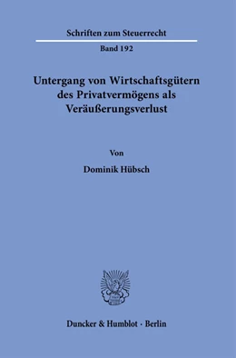Abbildung von Hübsch | Untergang von Wirtschaftsgütern des Privatvermögens als Veräußerungsverlust. | 1. Auflage | 2023 | 192 | beck-shop.de