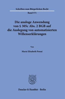 Abbildung von Penné | Die analoge Anwendung von § 305c Abs. 2 BGB auf die Auslegung von automatisierten Willenserklärungen. | 1. Auflage | 2024 | 571 | beck-shop.de