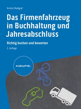 Abbildung von Markgraf | Das Firmenfahrzeug in Buchhaltung und Jahresabschluss | 2. Auflage | 2024 | beck-shop.de