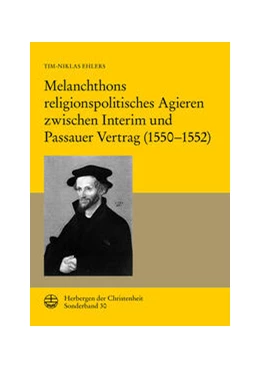 Abbildung von Ehlers | Melanchthons religionspolitisches Agieren zwischen Interim und Passauer Vertrag (1550-1552) | 1. Auflage | 2024 | beck-shop.de