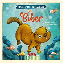 Abbildung von Grimm / Loewe Naturkind | Mein erstes Naturbuch - Der Biber | 1. Auflage | 2024 | beck-shop.de