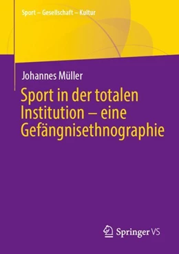 Abbildung von Müller | Sport in der totalen Institution – eine Gefängnisethnographie | 1. Auflage | 2024 | beck-shop.de