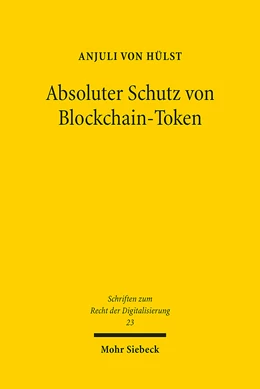 Abbildung von von Hülst | Absoluter Schutz von Blockchain-Token | 1. Auflage | 2023 | 23 | beck-shop.de