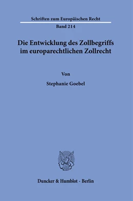 Abbildung von Goebel | Die Entwicklung des Zollbegriffs im europarechtlichen Zollrecht. | 1. Auflage | 2023 | 214 | beck-shop.de