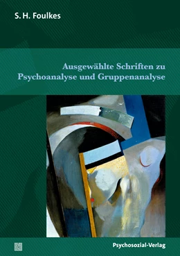 Abbildung von Foulkes | Ausgewählte Schriften zu Psychoanalyse und Gruppenanalyse | 1. Auflage | 2024 | beck-shop.de