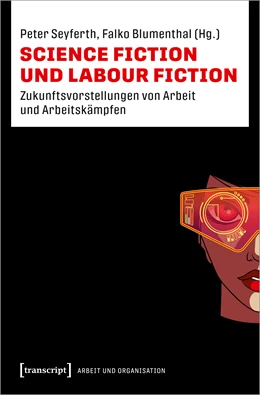 Abbildung von Seyferth / Blumenthal | Science Fiction und Labour Fiction | 1. Auflage | 2024 | beck-shop.de