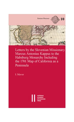 Abbildung von Maver | Letters by the Slovenian Missionary Marcus Antonius Kappus to the Habsburg Monarchy Including the 1701 Map of California as a Peninsula | 1. Auflage | 2023 | 933 | beck-shop.de