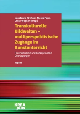 Abbildung von Kirchner / Pauli | Transkulturelle Bildwelten - multiperspektivische Zugänge im Kunstunterricht | 1. Auflage | 2023 | beck-shop.de