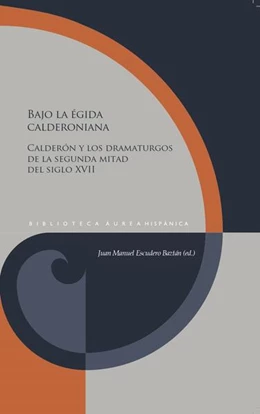 Abbildung von Escudero Baztán | Bajo la égida calderoniana : Calderón y los dramaturgos de la segunda mitad del siglo XVII | 1. Auflage | 2023 | beck-shop.de