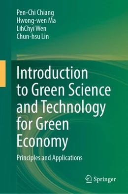 Abbildung von Chiang / Ma | Introduction to Green Science and Technology for Green Economy | 1. Auflage | 2024 | beck-shop.de