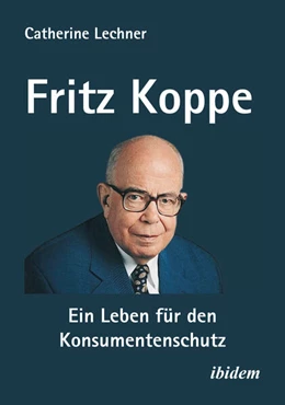 Abbildung von Lechner | Fritz Koppe: Ein Leben für den Konsumentenschutz | 1. Auflage | 2024 | beck-shop.de