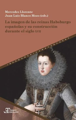 Abbildung von Llorente / Blanco Mozo | La imagen de las reinas Habsburgo españolas y su construcción durante el siglo XVII | 1. Auflage | 2024 | beck-shop.de