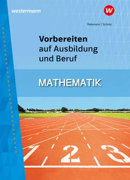 Abbildung von Scholz / Rebmann | Vorbereiten auf Ausbildung und Beruf. Mathematik Schülerband | 3. Auflage | 2024 | beck-shop.de