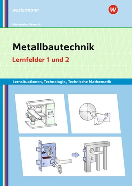 Abbildung von Moosmeier / Reuschl | Metallbautechnik: Technologie, Technische Mathematik. Lernfelder 1 und 2 Lernsituationen | 7. Auflage | 2024 | beck-shop.de
