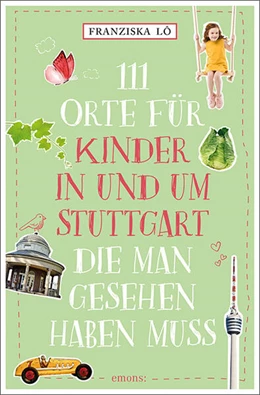 Abbildung von Lô | 111 Orte für Kinder in und um Stuttgart, die man gesehen haben muss | 1. Auflage | 2024 | beck-shop.de