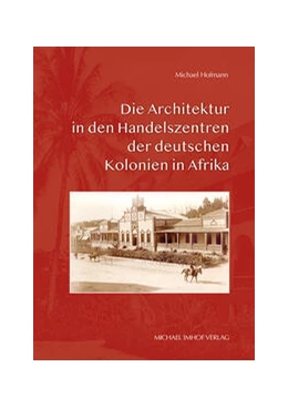 Abbildung von Hofmann | Die Architektur in den Handelszentren der deutschen Kolonien in Afrika | 1. Auflage | 2024 | beck-shop.de