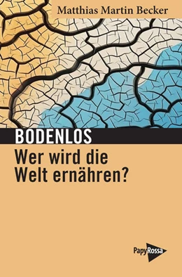 Abbildung von Becker | Bodenlos - Wer wird die Welt ernähren? | 1. Auflage | 2024 | beck-shop.de