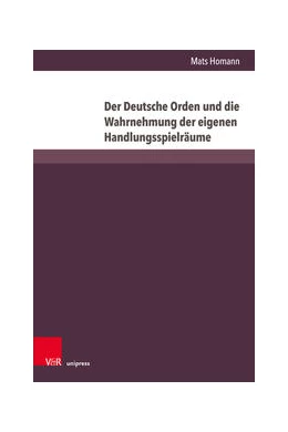 Abbildung von Homann | Der Deutsche Orden und die Wahrnehmung der eigenen Handlungsspielräume | 1. Auflage | 2024 | beck-shop.de