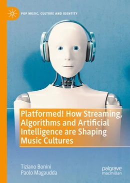 Abbildung von Bonini / Magaudda | Platformed! How Streaming, Algorithms and Artificial Intelligence are Shaping Music Cultures | 1. Auflage | 2023 | beck-shop.de