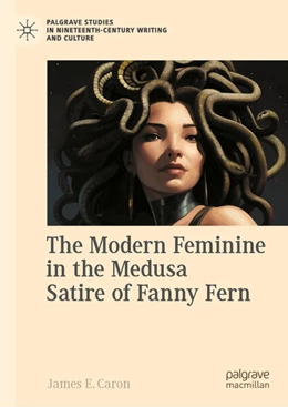 Abbildung von Caron | The Modern Feminine in the Medusa Satire of Fanny Fern | 1. Auflage | 2024 | beck-shop.de