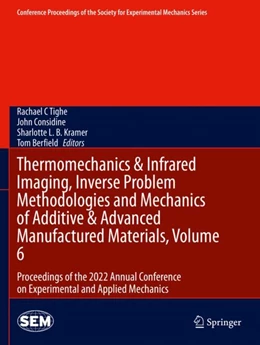 Abbildung von Tighe / Considine | Thermomechanics & Infrared Imaging, Inverse Problem Methodologies and Mechanics of Additive & Advanced Manufactured Materials, Volume 6 | 1. Auflage | 2024 | beck-shop.de