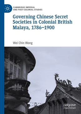 Abbildung von Wong | Governing Chinese Secret Societies in Colonial British Malaya, 1786-1900 | 1. Auflage | 2024 | beck-shop.de