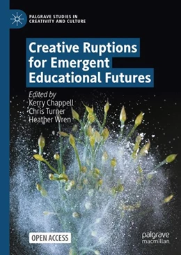 Abbildung von Chappell / Turner | Creative Ruptions for Emergent Educational Futures | 1. Auflage | 2024 | beck-shop.de