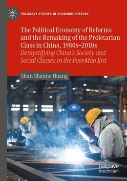 Abbildung von Huang | The Political Economy of Reforms and the Remaking of the Proletarian Class in China, 1980s–2010s | 1. Auflage | 2024 | beck-shop.de